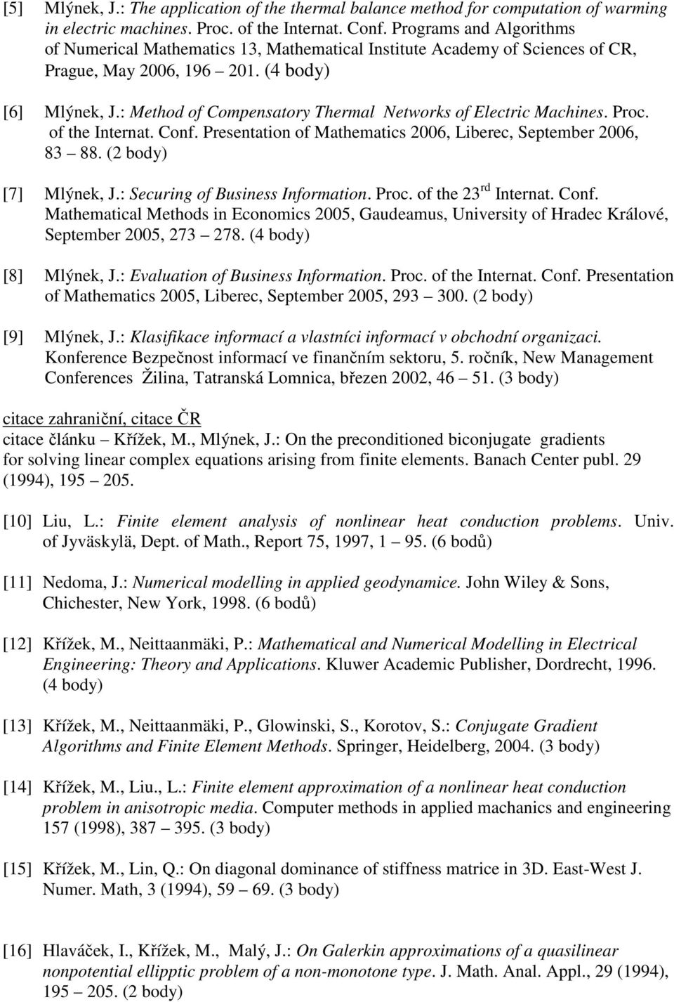 : Method of Compensatory Thermal Networks of Electric Machines. Proc. of the Internat. Conf. Presentation of Mathematics 2006, Liberec, September 2006, 83 88. (2 body) [7] Mlýnek, J.