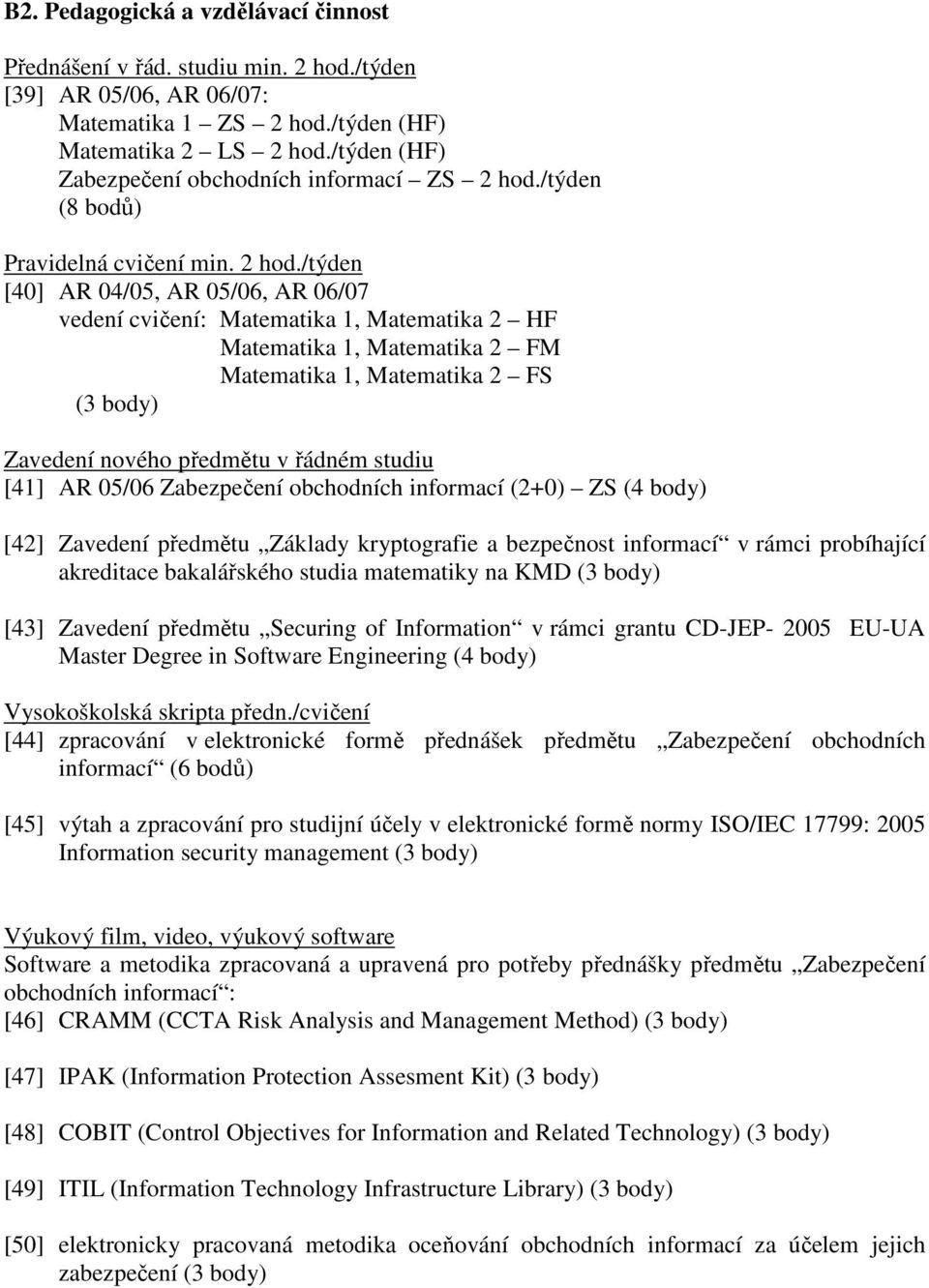 /týden (8 bodů) Pravidelná cvičení min. 2 hod.