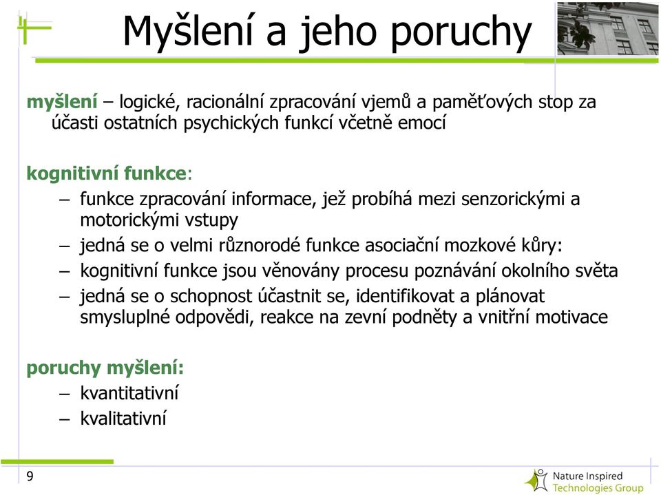 funkce asociační mozkové kůry: kognitivní funkce jsou věnovány procesu poznávání okolního světa jedná se o schopnost účastnit se,