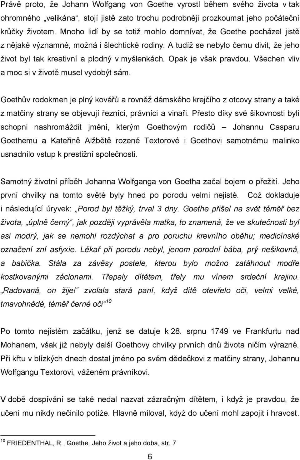 Opak je však pravdou. Všechen vliv a moc si v životě musel vydobýt sám.
