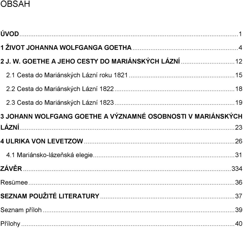 3 Cesta do Mariánských Lázní 1823... 19 3 JOHANN WOLFGANG GOETHE A VÝZNAMNÉ OSOBNOSTI V MARIÁNSKÝCH LÁZNÍ.