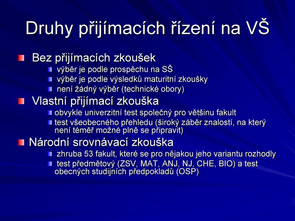 všeobecného přehledu (široký záběr znalostí, na který není téměř možné plně se připravit) Národní srovnávací zkouška zhruba 53