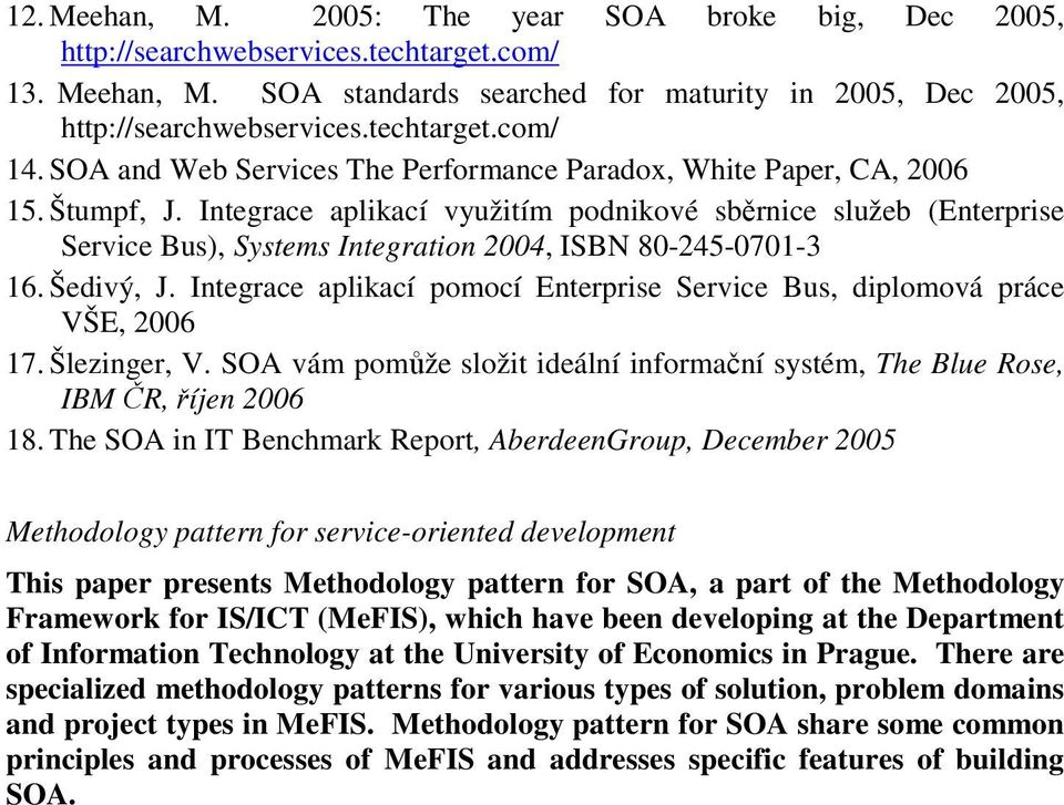 Integrace aplikací využitím podnikové sběrnice služeb (Enterprise Service Bus), Systems Integration 2004, ISBN 80-245-0701-3 16. Šedivý, J.