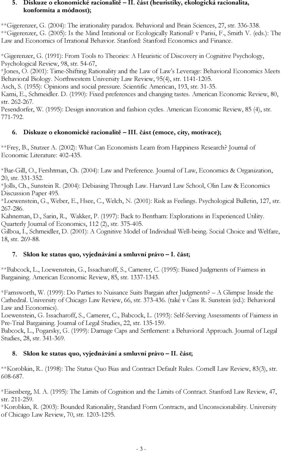 Stanford: Stanford Economics and Finance. *Gigerenzer, G. (1991): From Tools to Theories: A Heuristic of Discovery in Cognitive Psychology, Psychological Review, 98, str. 54-67, *Jones, O.