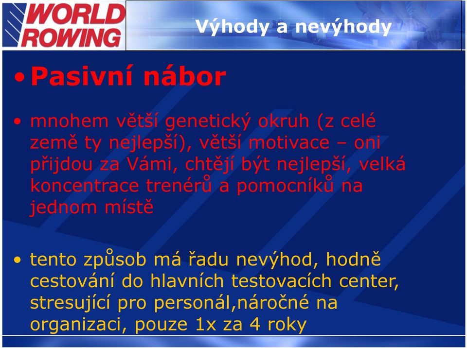 trenérů a pomocníků na jednom místě tento způsob má řadu nevýhod, hodně cestování do