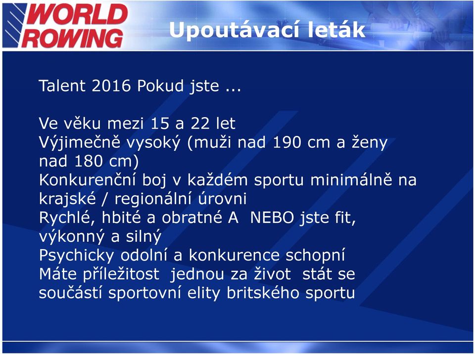 boj v každém sportu minimálně na krajské / regionální úrovni Rychlé, hbité a obratné A NEBO