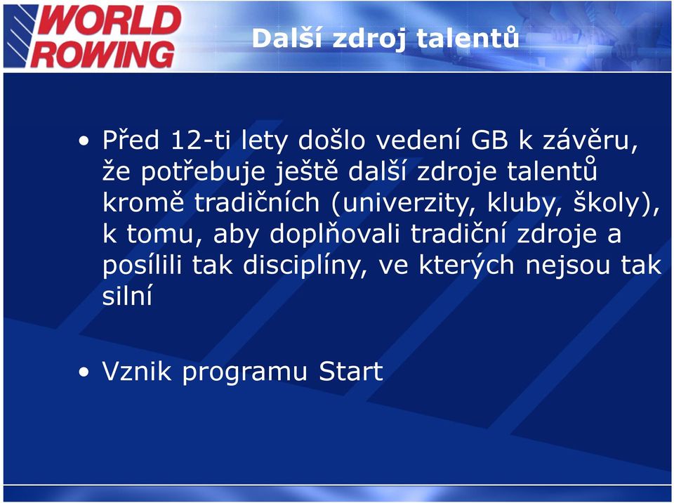 (univerzity, kluby, školy), k tomu, aby doplňovali tradiční