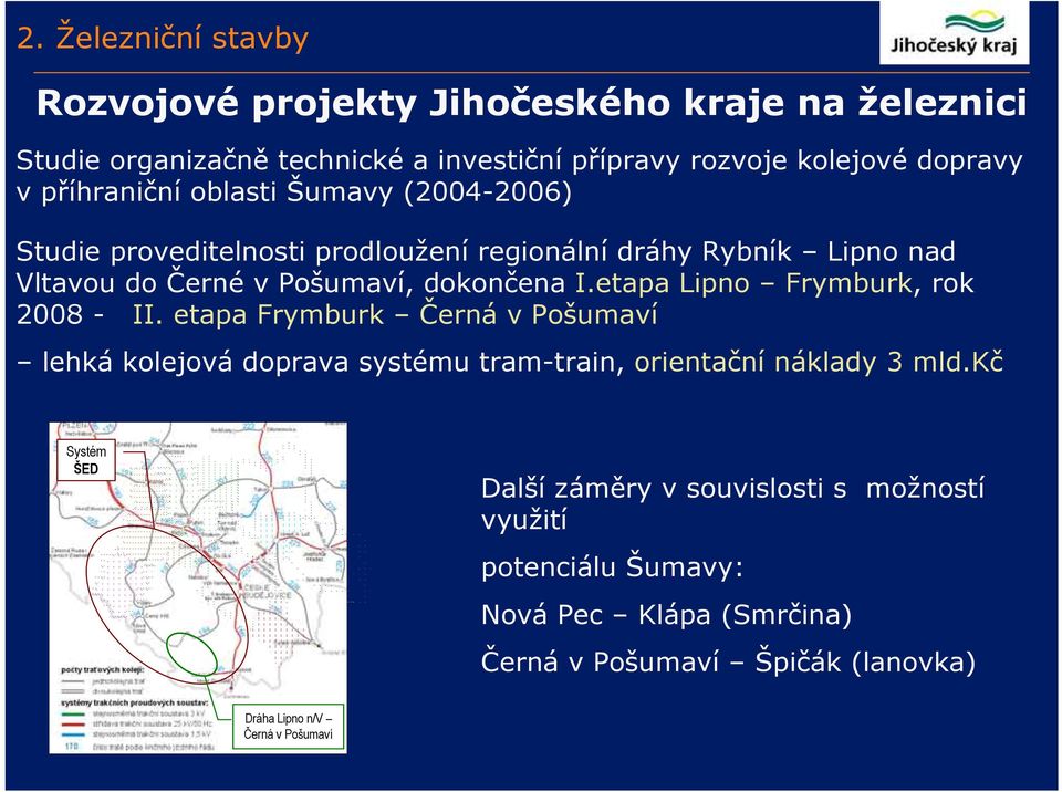 etapa Lipno Frymburk, rok 2008 - II. etapa Frymburk Černá v Pošumaví lehká kolejová doprava systému tram-train, orientační náklady 3 mld.