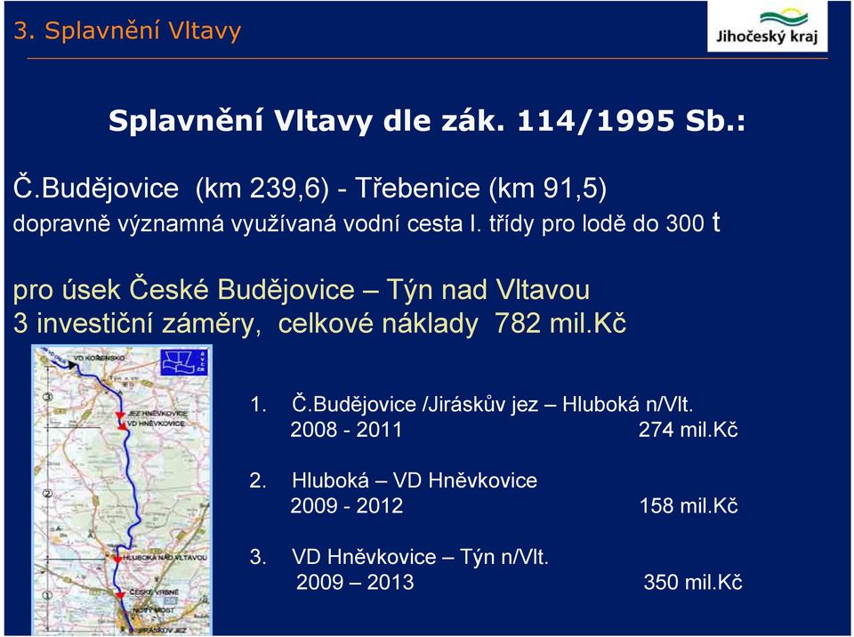 třídy pro lodě do 300 t pro úsek České Budějovice Týn nad Vltavou 3 investiční záměry, celkové náklady