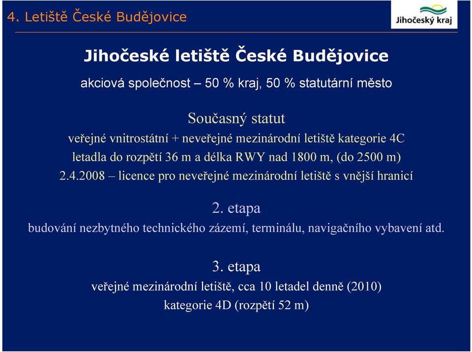 2500 m) 2.4.2008 licence pro neveřejné mezinárodní letiště s vnější hranicí 2.