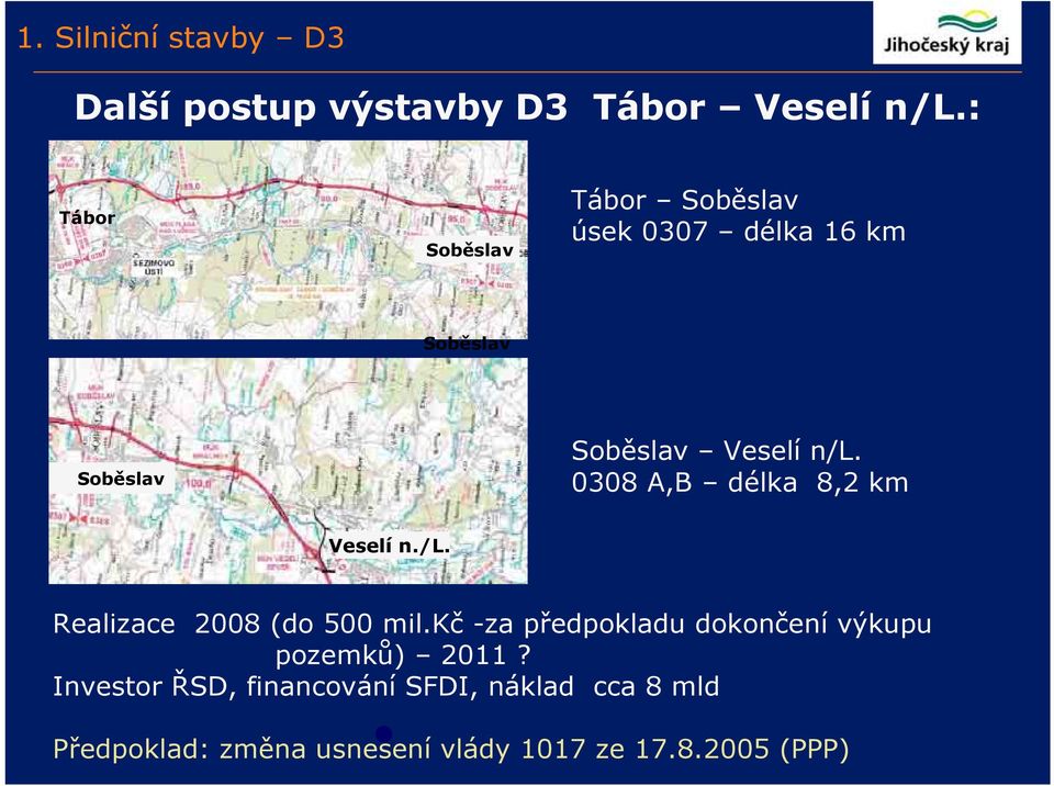 0308 A,B délka 8,2 km Veselí n./l. Realizace 2008 (do 500 mil.