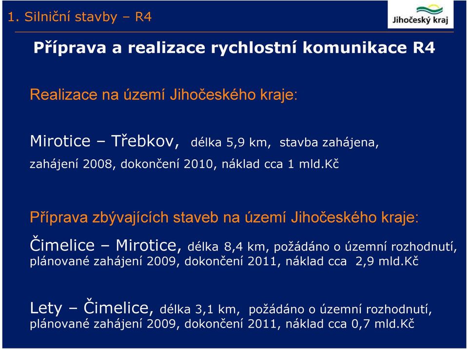 kč Příprava zbývajících staveb na území Jihočeského kraje: Čimelice Mirotice, délka 8,4 km, požádáno o územní rozhodnutí,