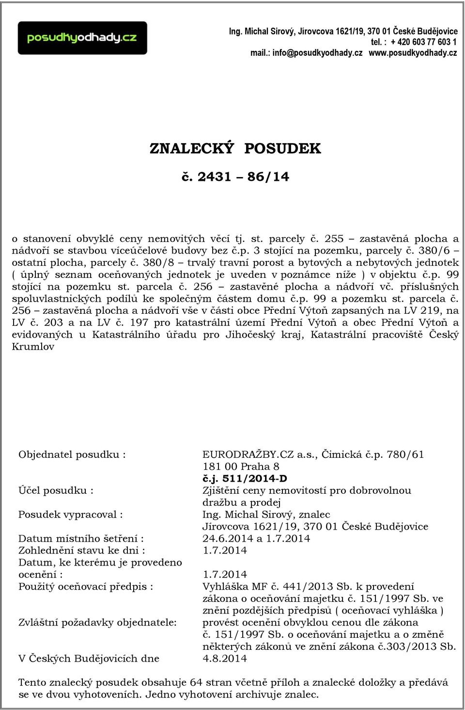 380/6 ostatní plocha, parcely č. 380/8 trvalý travní porost a bytových a nebytových jednotek ( úplný seznam oceňovaných jednotek je uveden v poznámce níže ) v objektu č.p. 99 stojící na pozemku st.