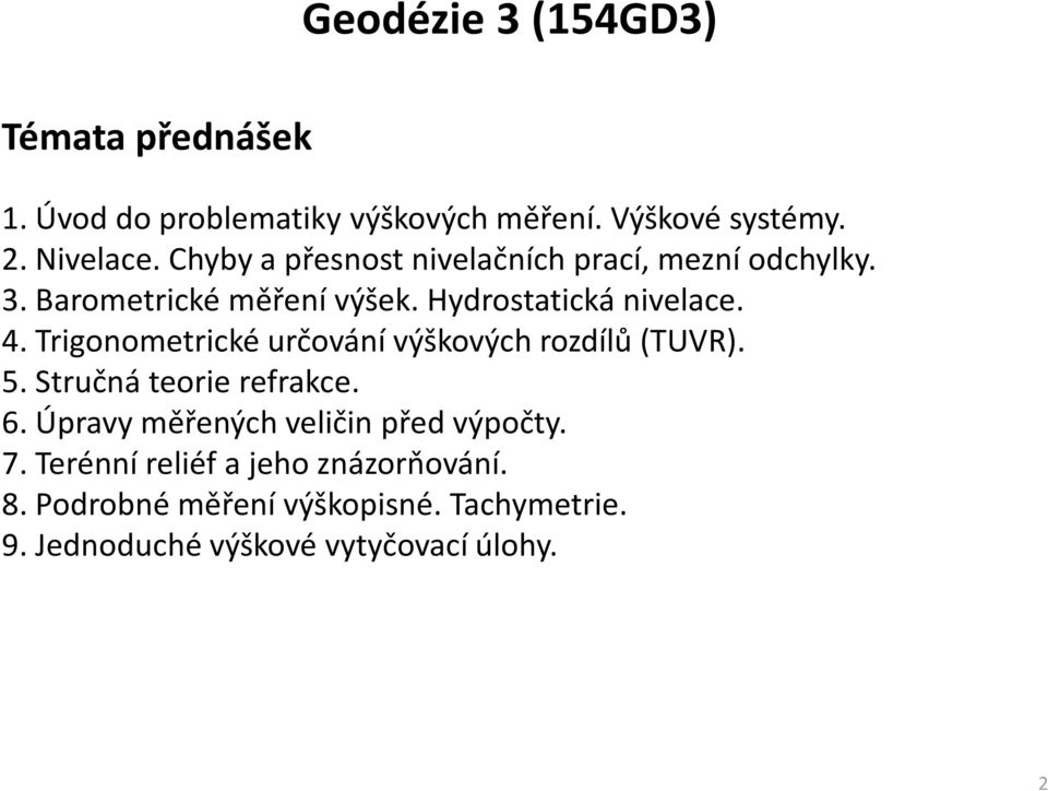 Trigonometrické určování výškových rozdílů (TUVR). 5. Stručná teorie refrakce. 6.