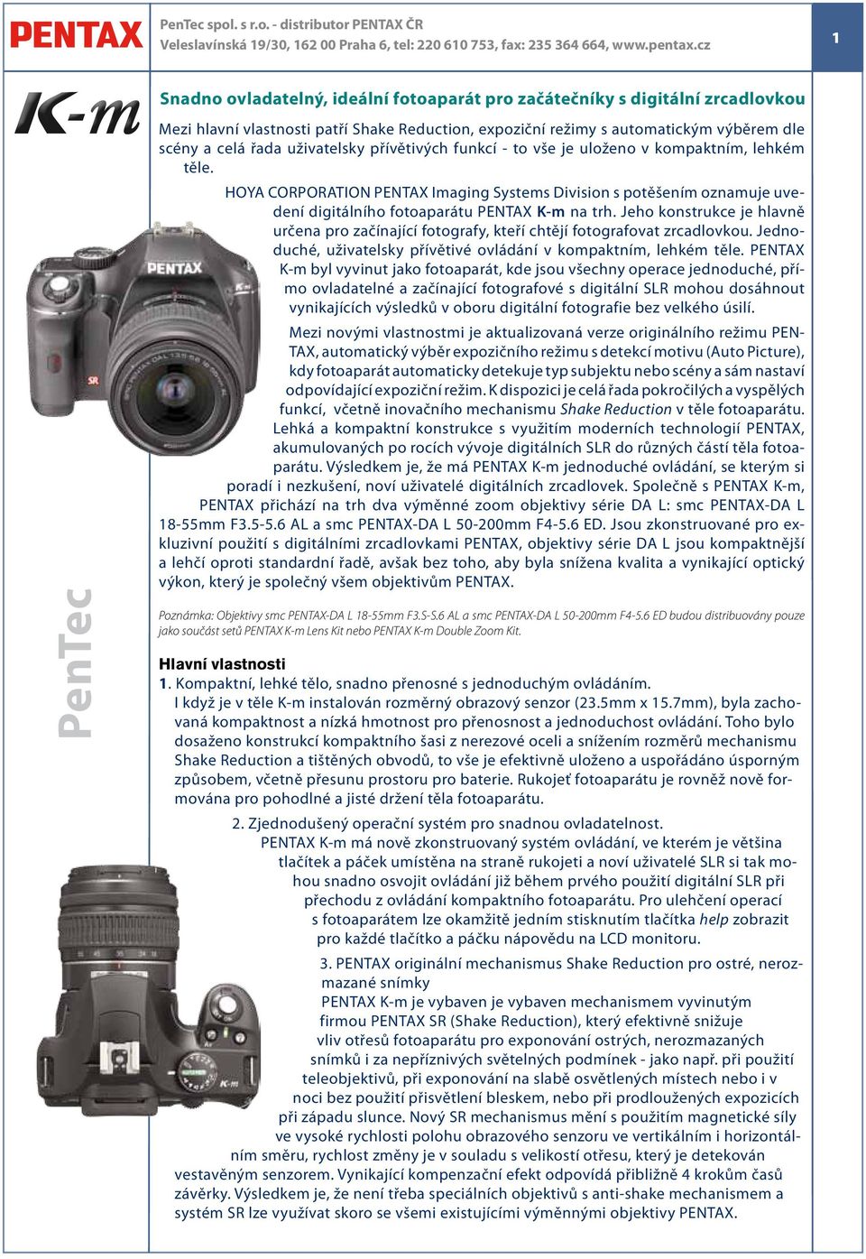 HOYA CORPORATION PENTAX Imaging Systems Division s potěšením oznamuje uvedení digitálního fotoaparátu PENTAX K-m na trh.