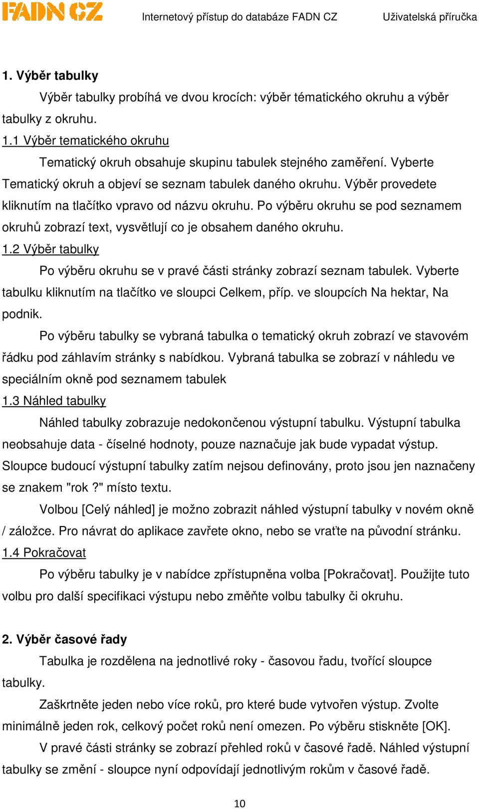 Po výběru okruhu se pod seznamem okruhů zobrazí text, vysvětlují co je obsahem daného okruhu. 1.2 Výběr tabulky Po výběru okruhu se v pravé části stránky zobrazí seznam tabulek.