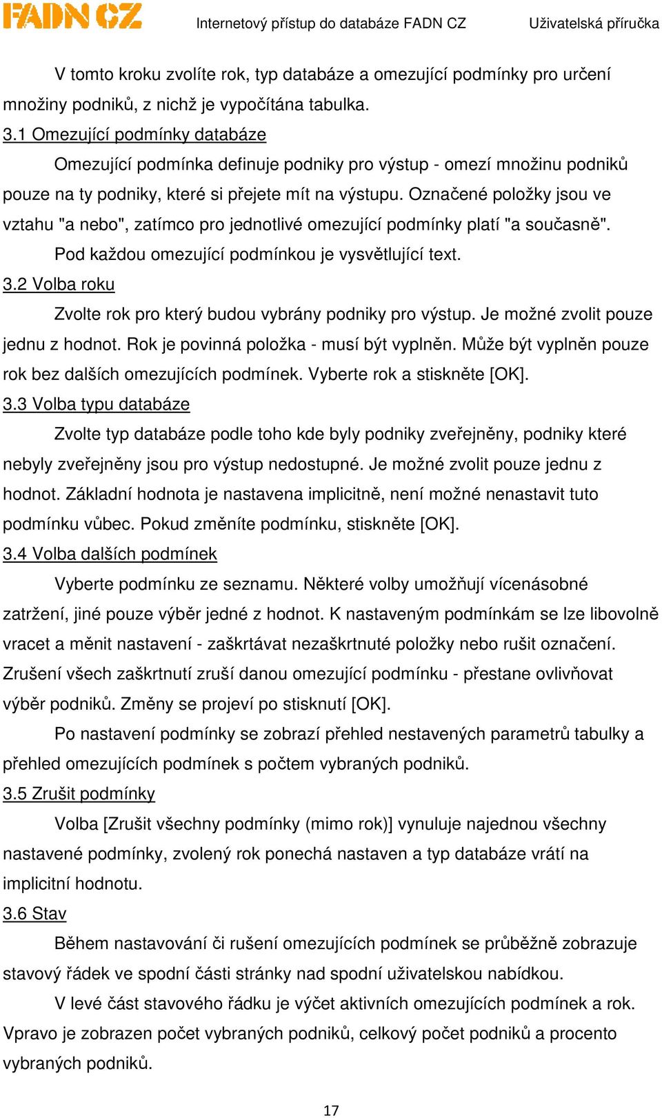 Označené položky jsou ve vztahu "a nebo", zatímco pro jednotlivé omezující podmínky platí "a současně". Pod každou omezující podmínkou je vysvětlující text. 3.