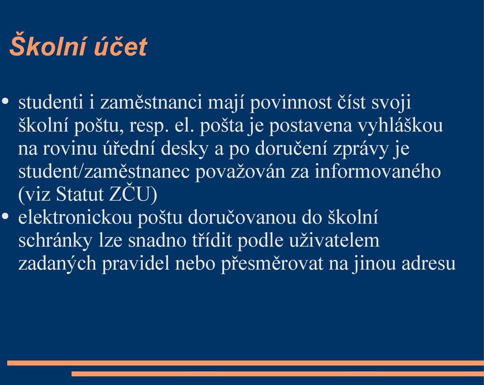 student/zaměstnanec považován za informovaného (viz Statut ZČU) elektronickou poštu