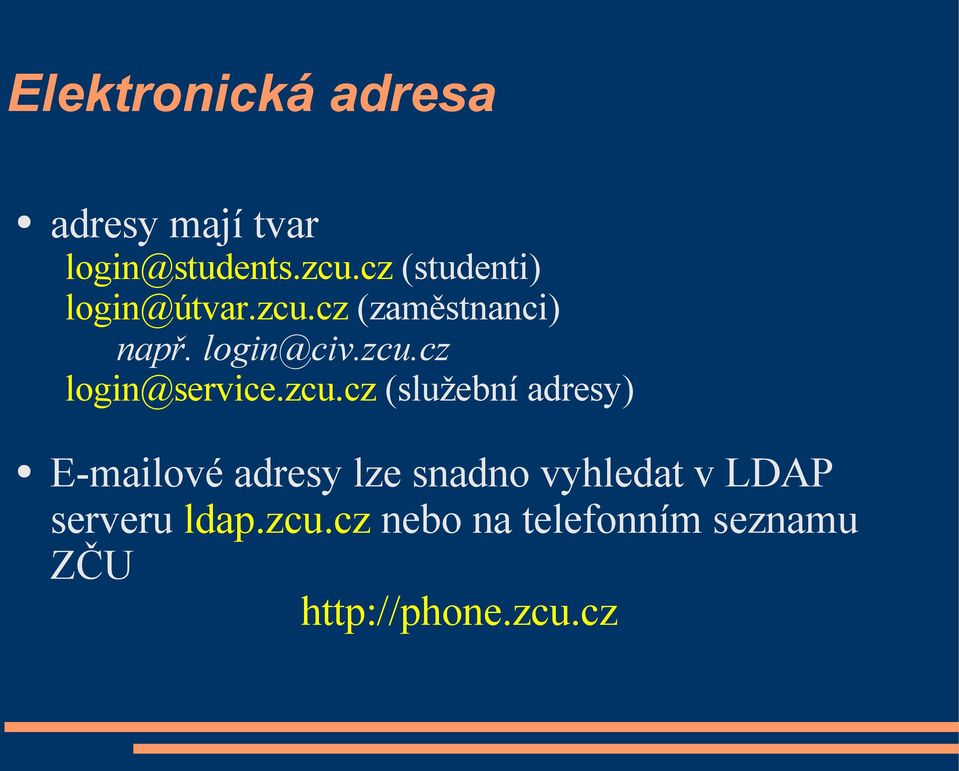 zcu.cz (služební adresy) E-mailové adresy lze snadno vyhledat v LDAP