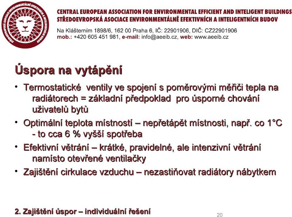 co 1 C - to cca 6 % vyšší spotřeba Efektivní větrání krátké, pravidelné, ale intenzivní větrání namísto