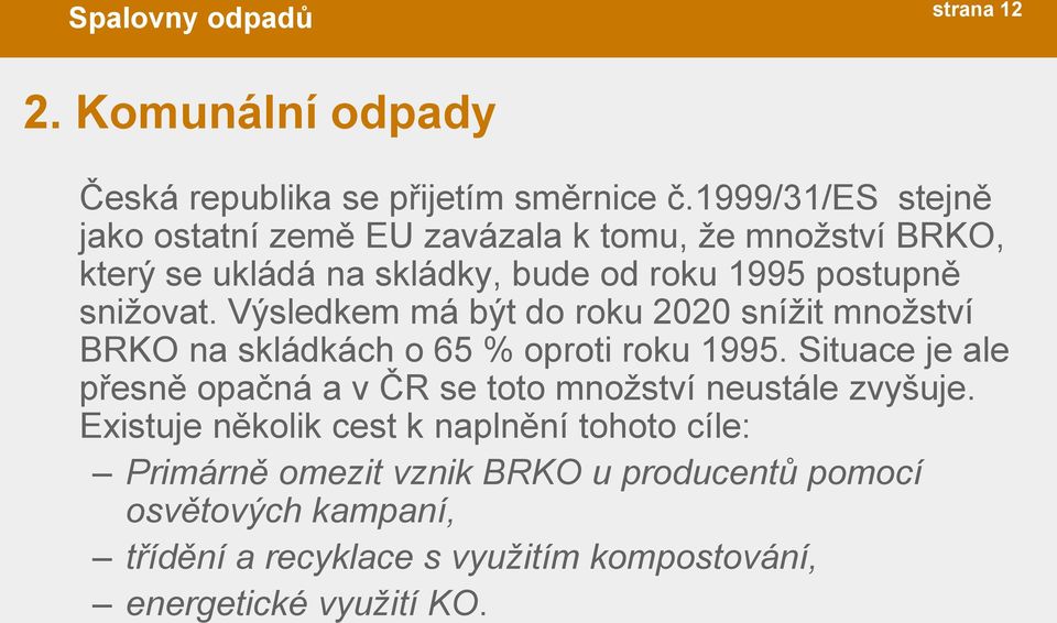 Výsledkem má být do roku 2020 snížit množství BRKO na skládkách o 65 % oproti roku 1995.