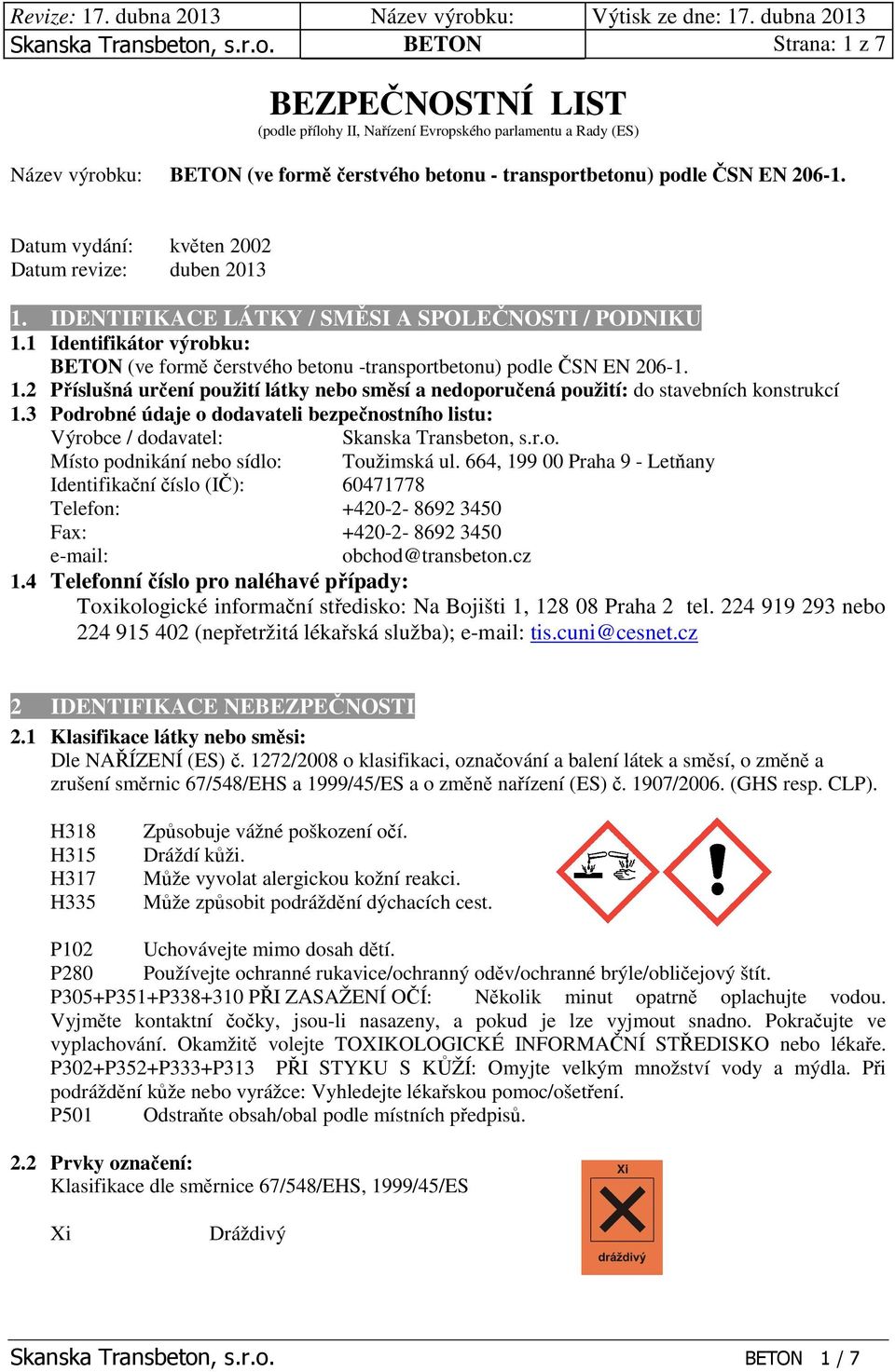 Datum vydání: květen 2002 Datum revize: duben 2013 1. IDENTIFIKACE LÁTKY / SMĚSI A SPOLEČNOSTI / PODNIKU 1.