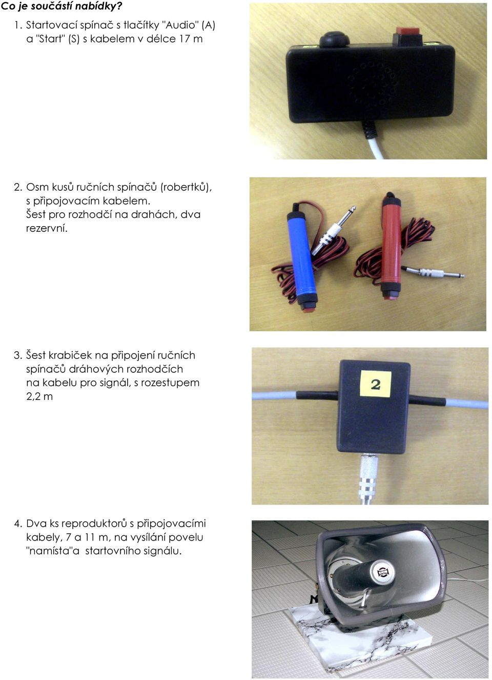 Šest krabiček na připojení ručních spínačů dráhových rozhodčích na kabelu pro signál, s rozestupem 2,2 m 4.