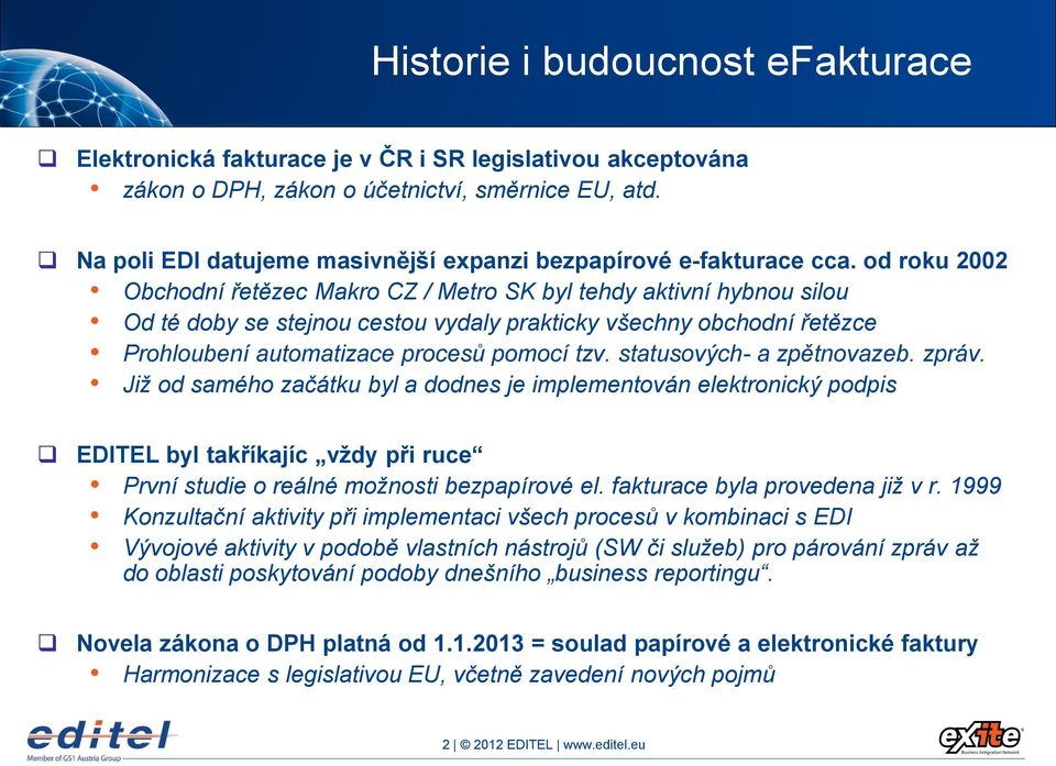 od roku 2002 Obchodní řetězec Makro CZ / Metro SK byl tehdy aktivní hybnou silou Od té doby se stejnou cestou vydaly prakticky všechny obchodní řetězce Prohloubení automatizace procesů pomocí tzv.