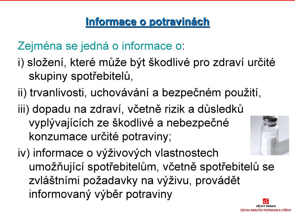 důsledků vyplývajících ze škodlivé a nebezpečné konzumace určité potraviny; iv) informace o výživových