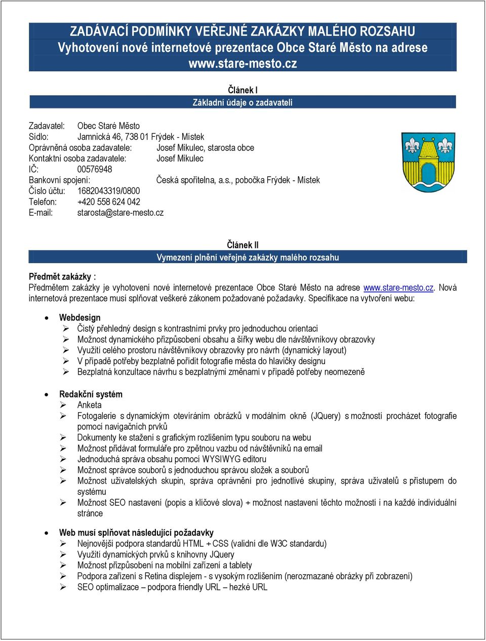 Josef Mikulec IČ: 00576948 Bankovní spojení: Česká spořitelna, a.s., pobočka Frýdek - Místek Číslo účtu: 1682043319/0800 Telefon: +420 558 624 042 E-mail: starosta@stare-mesto.