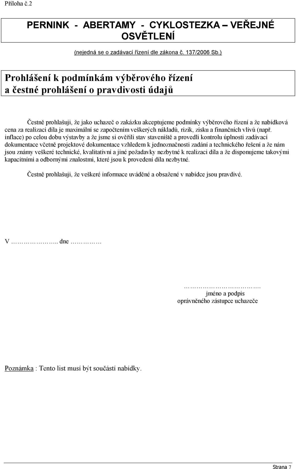 díla je maximální se započtením veškerých nákladů, rizik, zisku a finančních vlivů (např.