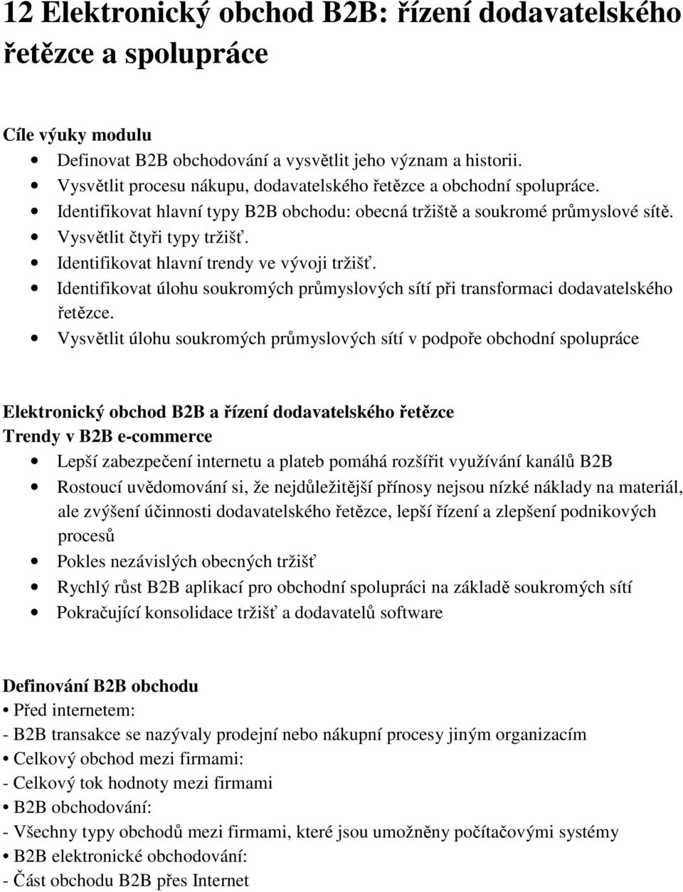 Identifikovat hlavní trendy ve vývoji tržišť. Identifikovat úlohu soukromých průmyslových sítí při transformaci dodavatelského řetězce.