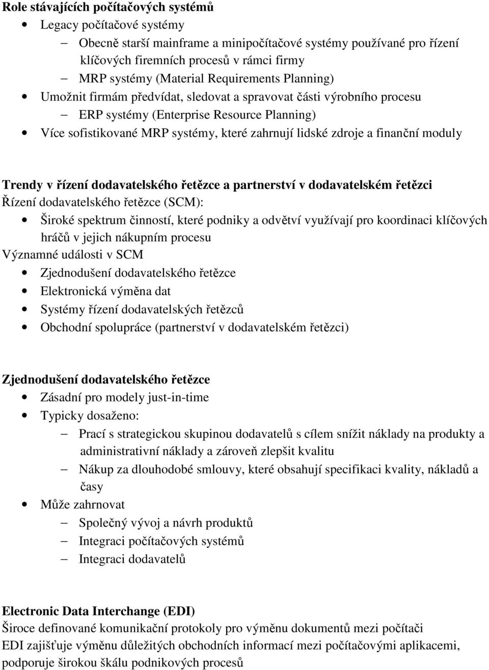 finanční moduly Trendy v řízení dodavatelského řetězce a partnerství v dodavatelském řetězci Řízení dodavatelského řetězce (SCM): Široké spektrum činností, které podniky a odvětví využívají pro