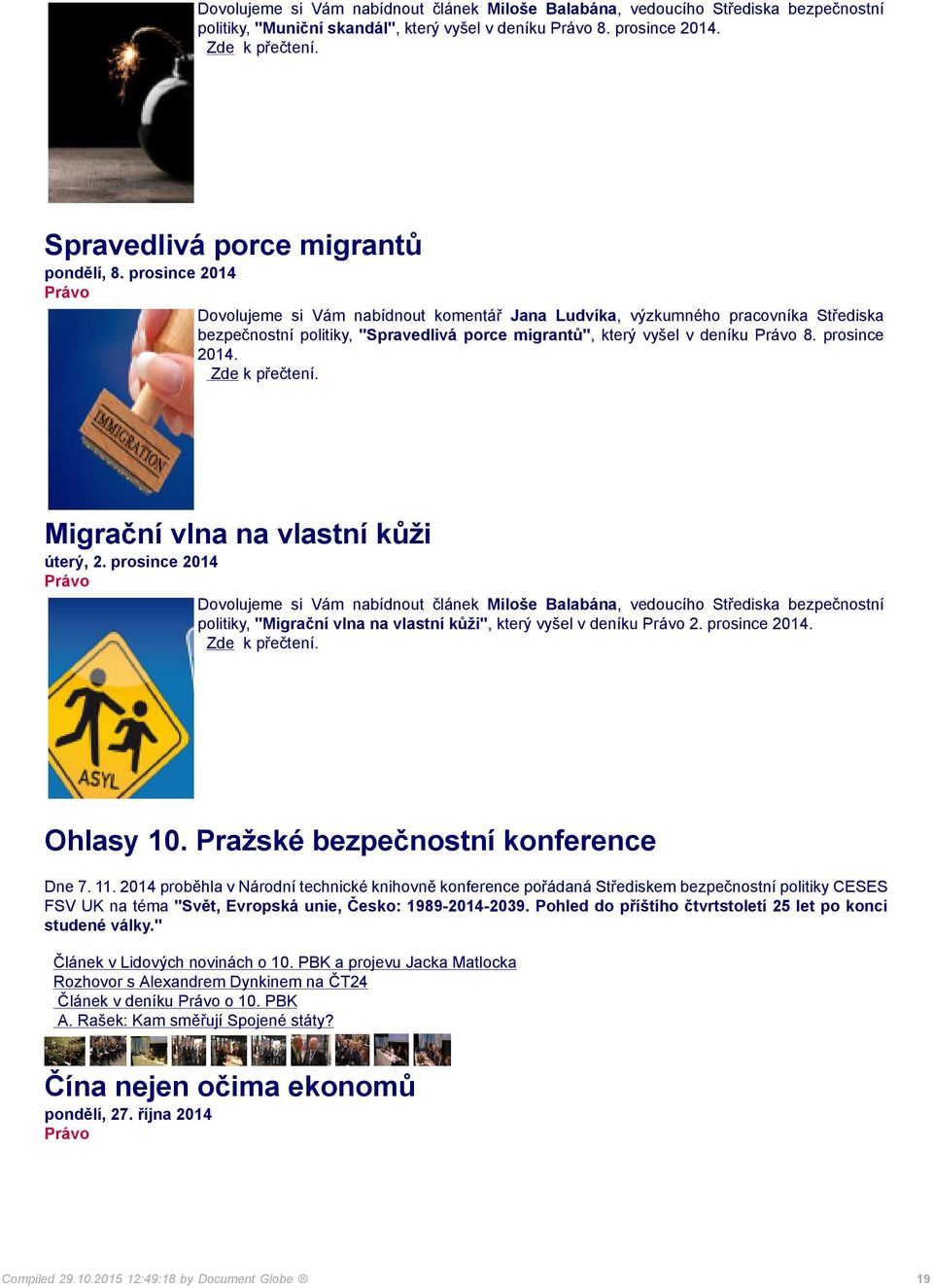 Migrační vlna na vlastní kůži úterý, 2. prosince 2014 politiky, "Migrační vlna na vlastní kůži", který vyšel v deníku 2. prosince 2014. Ohlasy 10. Pražské bezpečnostní konference Dne 7. 11.