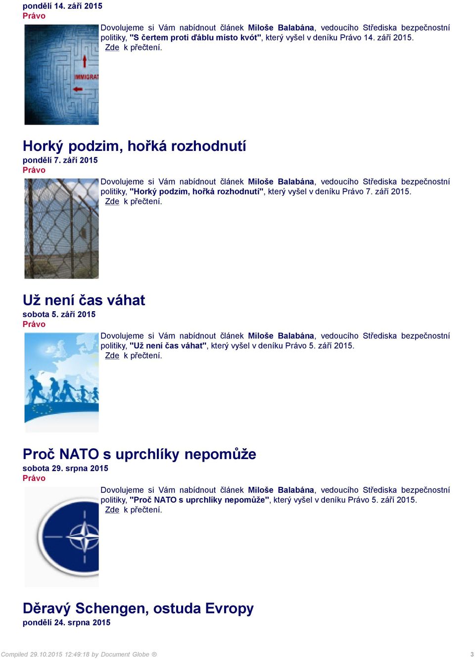 září 2015 politiky, "Už není čas váhat", který vyšel v deníku 5. září 2015. Proč NATO s uprchlíky nepomůže sobota 29.