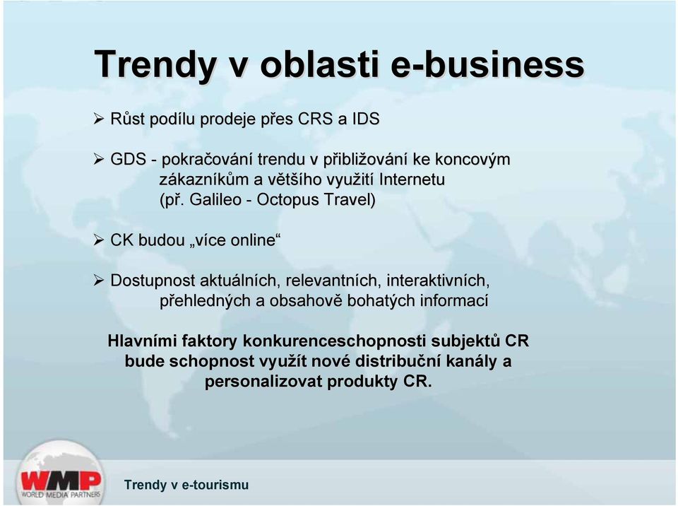 Galileo - Octopus Travel) CK budou více online Dostupnost aktuálních, relevantních, interaktivních,