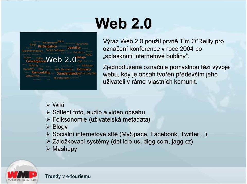 Zjednodušen eně označuje pomyslnou fázi f vývoje webu, kdy je obsah tvořen předevp edevším m jeho uživateli v rámci r