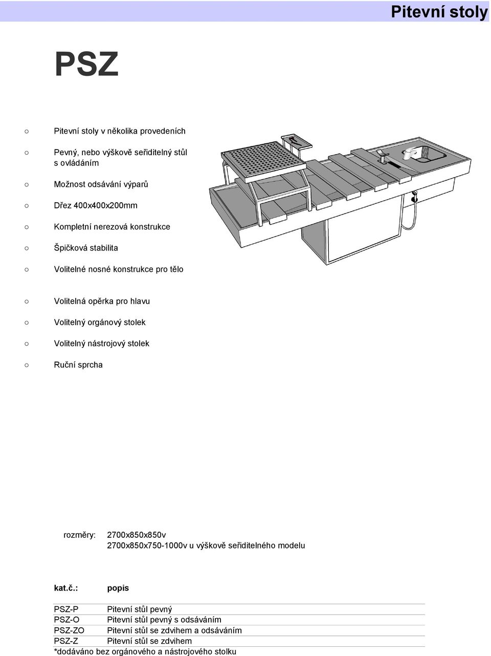 orgánový stolek Volitelný nástrojový stolek Ruční sprcha 2700x850x850v 2700x850x750-1000v u výškově seřiditelného modelu PSZ-P Pitevní stůl