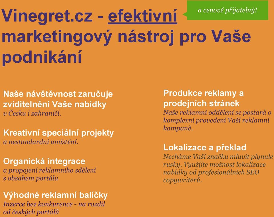 i zahraničí. Naše reklamní oddělení se postará o komplexní provedení Vaší reklamní kampaně. Kreativní speciální projekty a nestandardní umístění.