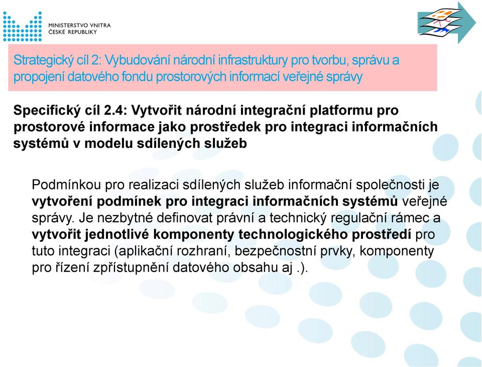 sdílených služeb informační společnosti je vytvoření podmínek pro integraci informačních systémů veřejné správy.