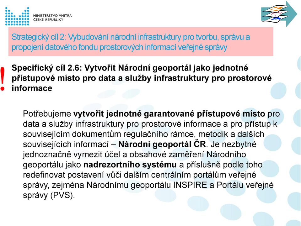 služby infrastruktury pro prostorové informace a pro přístup k souvisejícím dokumentům regulačního rámce, metodik a dalších souvisejících informací Národní geoportál ČR.