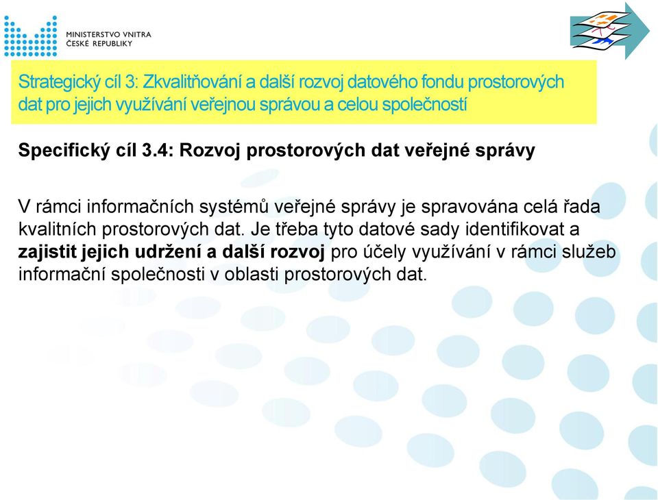 4: Rozvoj prostorových dat veřejné správy V rámci informačních systémů veřejné správy je spravována celá řada