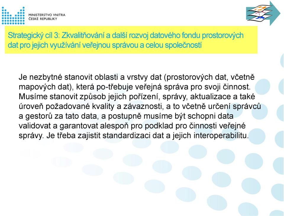 Musíme stanovit způsob jejich pořízení, správy, aktualizace a také úroveň požadované kvality a závaznosti, a to včetně určení správců a gestorů za