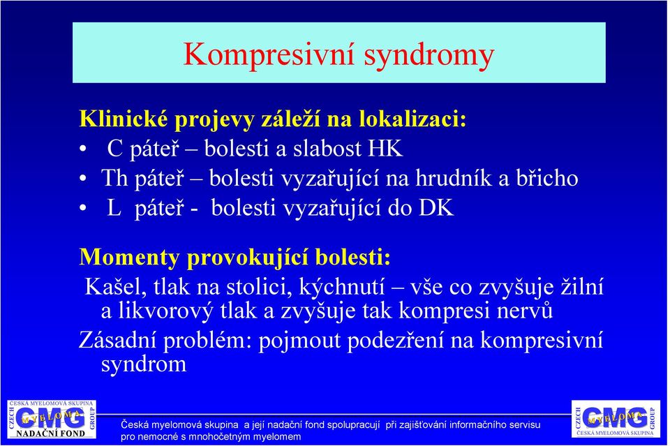 zvyšuje žilní a likvorový tlak a zvyšuje tak kompresi nervů Zásadní problém: pojmout podezření na kompresivní syndrom