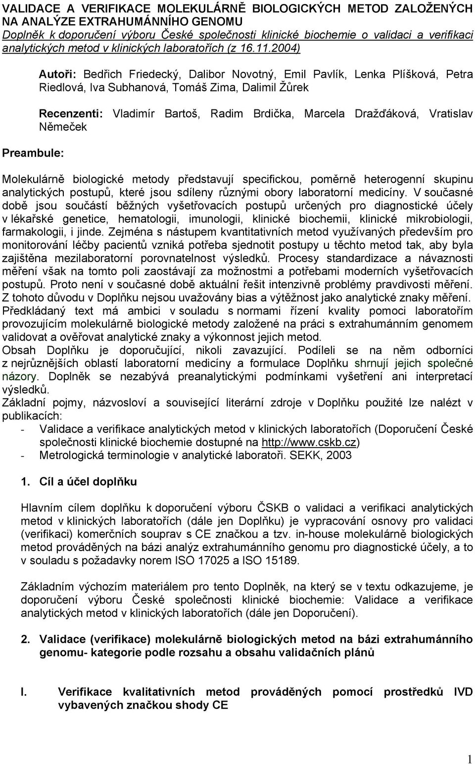 2004) Preambule: Autoři: Bedřich Friedecký, Dalibor Novotný, Emil Pavlík, Lenka Plíšková, Petra Riedlová, Iva Subhanová, Tomáš Zima, Dalimil Žůrek Recenzenti: Vladimír Bartoš, Radim Brdička, Marcela