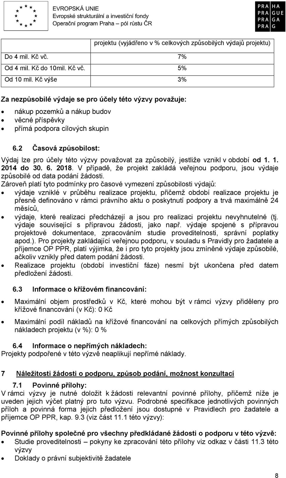 2 Časová způsobilost: Výdaj lze pro účely této výzvy považovat za způsobilý, jestliže vznikl v období od 1. 1. 2014 do 30. 6. 2018.