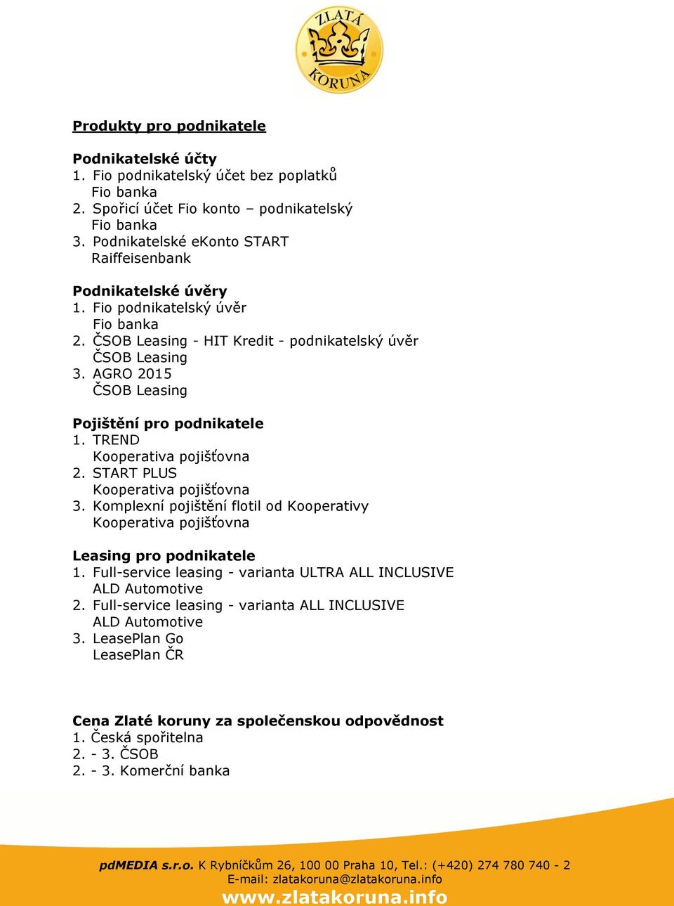 AGRO 2015 ČSOB Leasing Pojištění pro podnikatele 1. TREND 2. START PLUS 3. Komplexní pojištění flotil od Kooperativy Leasing pro podnikatele 1.