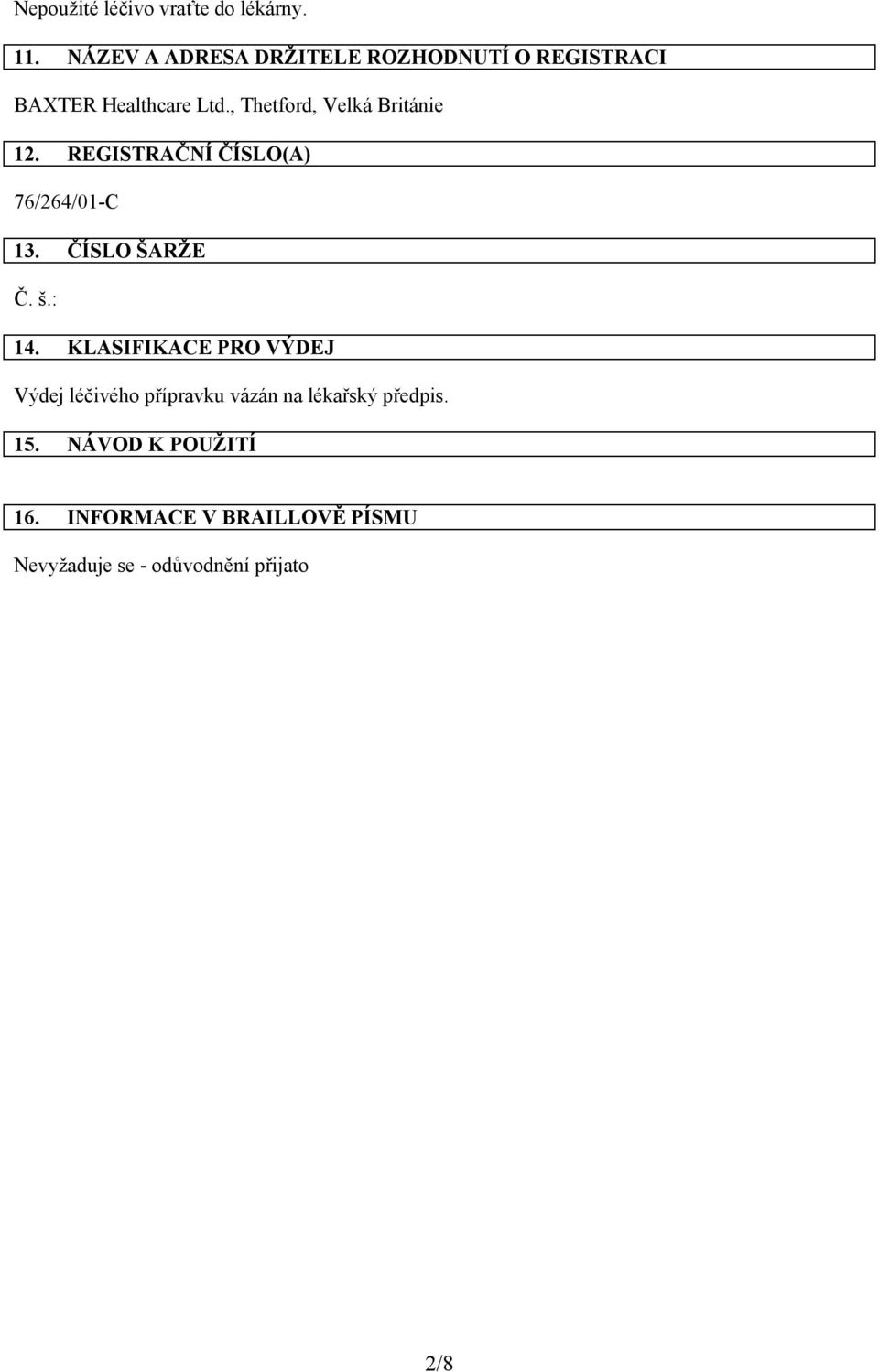 , Thetford, Velká Británie 12. REGISTRAČNÍ ČÍSLO(A) 76/264/01-C 13. ČÍSLO ŠARŽE Č. š.: 14.