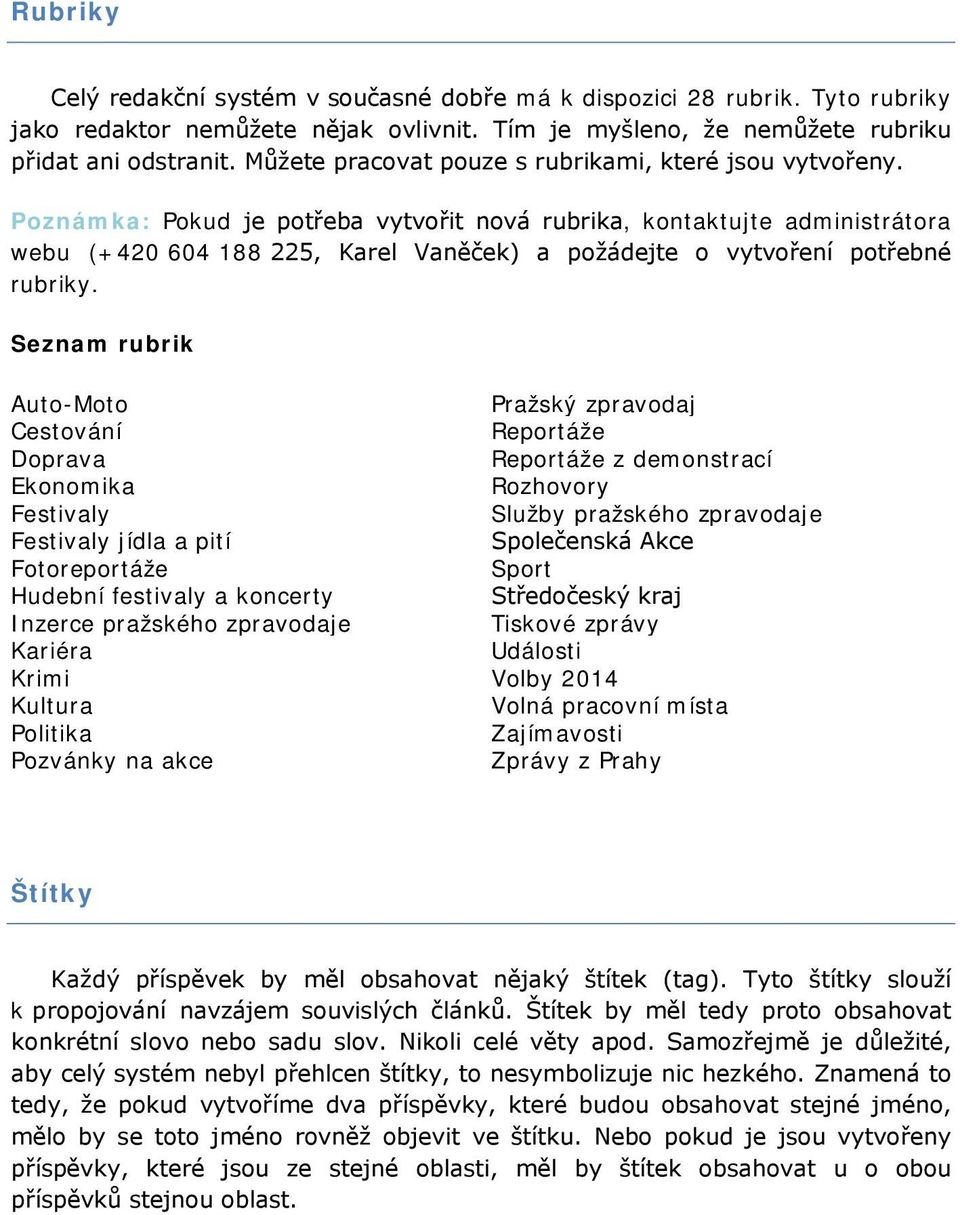 Poznámka: Pokud je potřeba vytvořit nová rubrika, kontaktujte administrátora webu (+420 604 188 225, Karel Vaněček) a požádejte o vytvoření potřebné rubriky.