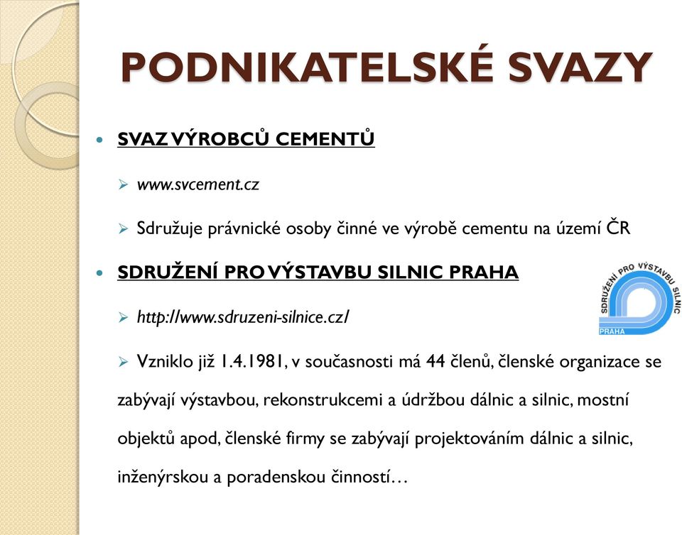 http://www.sdruzeni-silnice.cz/ Vzniklo již 1.4.